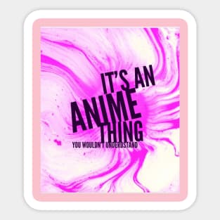 It's an Anime Thing, you wouldn't understand Sticker